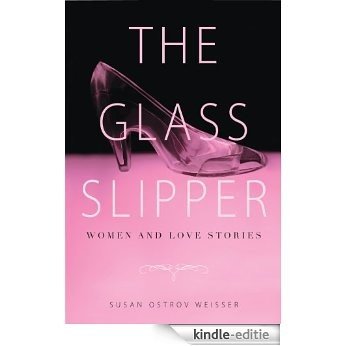 The Glass Slipper: Women and Love Stories (English Edition) [Kindle-editie]
