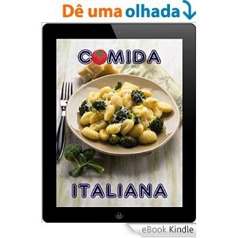Comida Italiana: Os 200 melhores receitas da massas e pizzas Cozinha (Cozinha Italiana) [eBook Kindle]