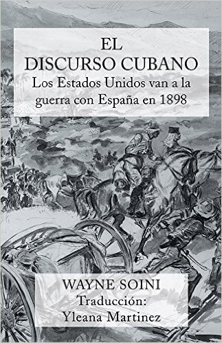 El discurso cubano: Los Estados Unidos van a la guerra con España en 1898 (Spanish Edition)