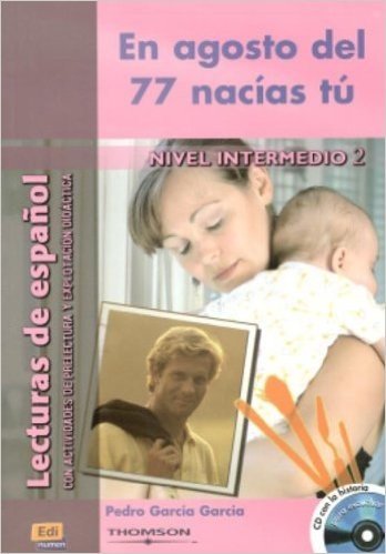 En Agosto del 77 Nacias Tú. Nivel Intermedio 2 - Colección Lecturas de Español