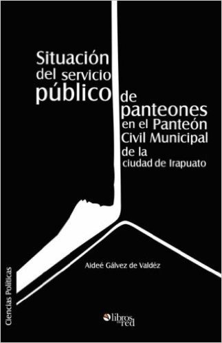 Situacion del Servicio Publico de Panteones En El Panteon Civil Municipal de La Ciudad de Irapuato