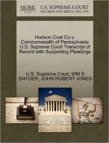 Hudson Coal Co V. Commonwealth of Pennsylvania U.S. Supreme Court Transcript of Record with Supporting Pleadings