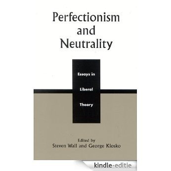 Perfectionism and Neutrality: Essays in Liberal Theory [Kindle-editie]