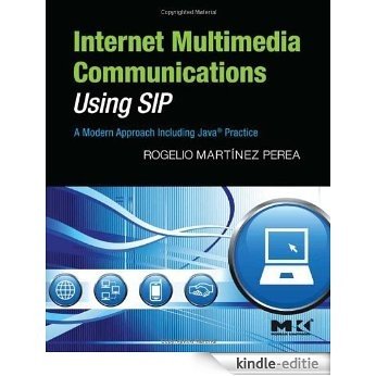 Internet Multimedia Communications Using SIP: A Modern Approach Including Java® Practice (The Morgan Kaufmann Series in Networking) [Kindle-editie]