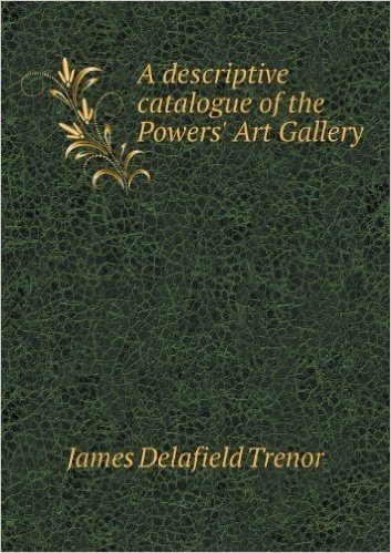 A Descriptive Catalogue of the Powers' Art Gallery