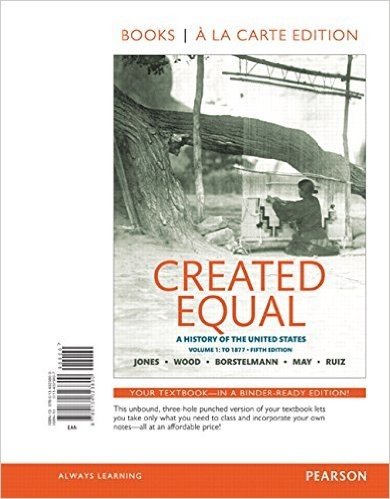 Created Equal: A History of the United States, Volume 1, Books a la Carte Edition