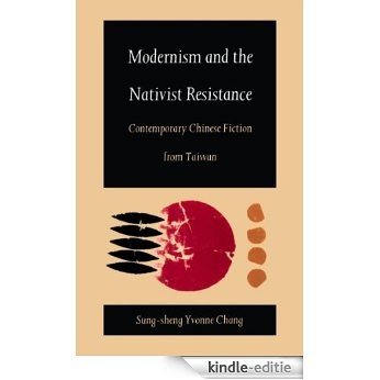 Modernism and the Nativist Resistance: Contemporary Chinese Fiction from Taiwan [Kindle-editie]