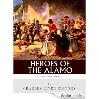 Heroes of the Alamo: The Lives and Legacies of Davy Crockett and Jim Bowie (English Edition) [Kindle-editie]