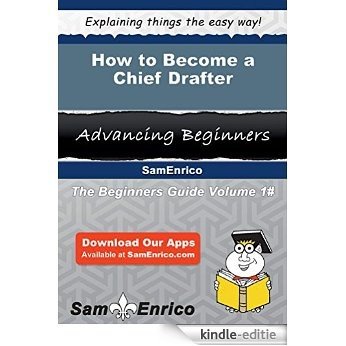 How to Become a Chief Drafter (English Edition) [Kindle-editie]
