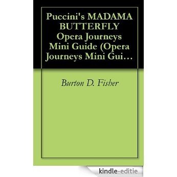 Puccini's MADAMA BUTTERFLY Opera Journeys Mini Guide (Opera Journeys Mini Guide Series) (English Edition) [Kindle-editie]