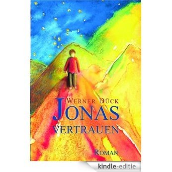 Jonas Vertrauen: Antworten zu Freiheit Liebe Glück und anderen VerRücktheiten (German Edition) [Kindle-editie]