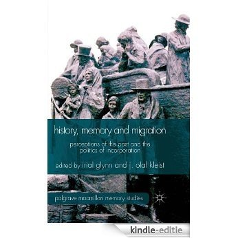 History, Memory and Migration: Perceptions of the Past and the Politics of Incorporation (Palgrave Macmillan Memory Studies) [Kindle-editie]