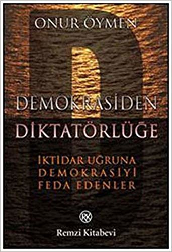 Demokrasiden Diktatörlüğe: İktidar Uğruna Demokrasiyi Feda Edenler