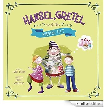Hansel, Gretel, and the Pudding Plot (Fairy Tales Today) [Kindle-editie]