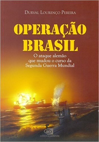Operação Brasil. O Ataque Alemão que Mudou o Curso da Segunda Guerra Mundial