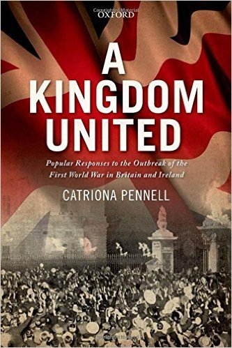 A Kingdom United: Popular Responses to the Outbreak of the First World War in Britain and Ireland