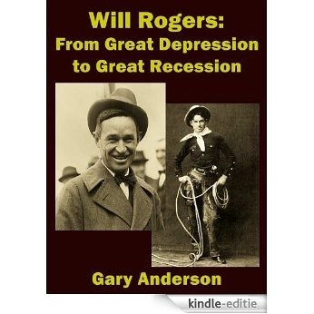 Will Rogers From Great Depression to Great Recession (Will Rogers to Ron Paul Series Book 1) (English Edition) [Kindle-editie]