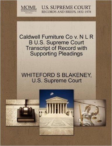 Caldwell Furniture Co V. N L R B U.S. Supreme Court Transcript of Record with Supporting Pleadings
