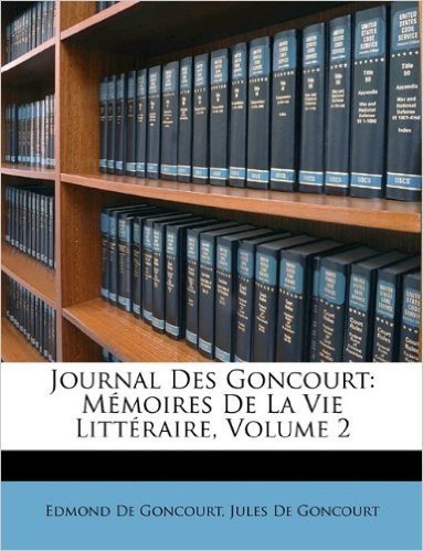 Journal Des Goncourt: Memoires de La Vie Littraire Volume 2