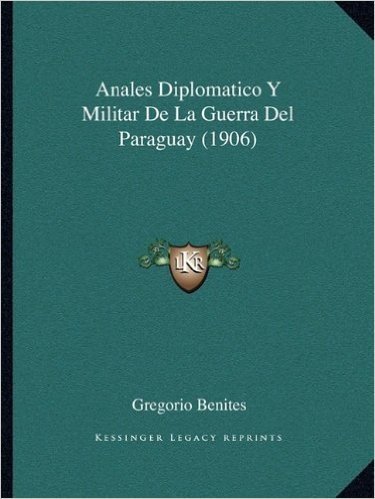 Anales Diplomatico y Militar de La Guerra del Paraguay (1906)