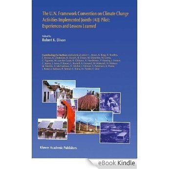 The U.N. Framework Convention on Climatic ChangeActivities Implemented Jointly (AIJ) Pilot: Experiences and Lessons Learned (Institute for Global Environmental Strategies) [eBook Kindle]