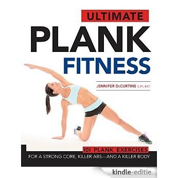 Ultimate Plank Fitness: For a Strong Core, Killer Abs - and a Killer Body [Kindle-editie]