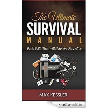 The Ultimate Survival Manual: Basic Skills That Will Help You Stay Alive (Survival, Survival handbook, survival manual) (English Edition) [Kindle-editie]