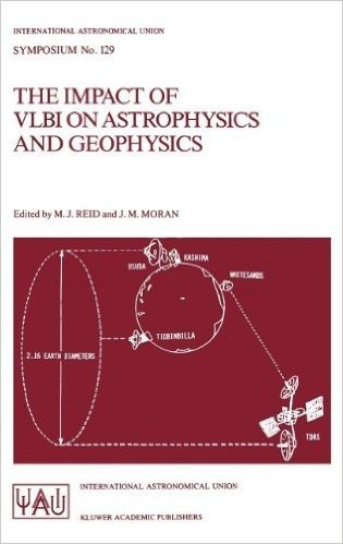 The Impact of Vlbi on Astrophysics and Geophysics: Proceedings of the 129th Symposium of the International Astronomical Union Held in Cambridge, Massa