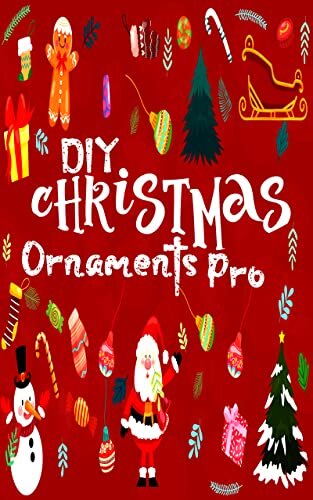 DIY Christmas Ornaments Pro: Mais de 20 ideias, dicas e truques para enfeites de Natal fáceis para crianças, pré-escolares, crianças, crianças mais velhas e adultos
