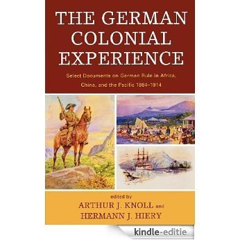 The German Colonial Experience: Select Documents on German Rule in Africa, China, and the Pacific 1884-1914 [Kindle-editie] beoordelingen