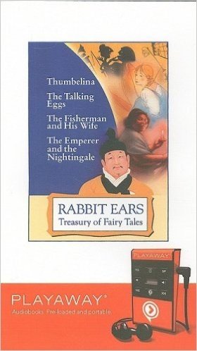 Rabbit Ears Treasury of Fairy Tales: Thumbelina; The Talking Eggs; The Fisherman and His Wife; The Emperor and the Nightingale [With Headphones]