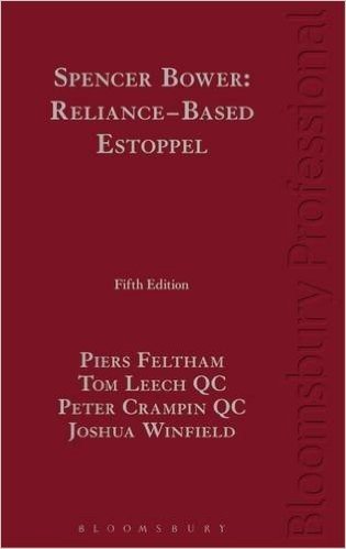 Spencer Bower: Reliance-Based Estoppel: The Law of Reliance-Based Estoppel and Related Doctrines (5th Edition)