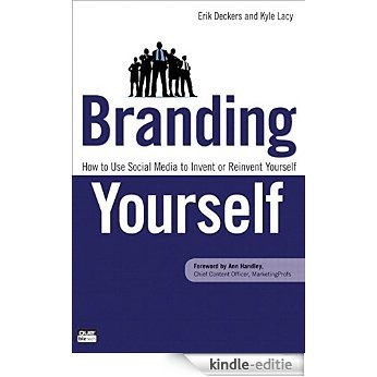 Branding Yourself: How to Use Social Media to Invent or Reinvent Yourself (Que Biz-Tech) [Kindle-editie]