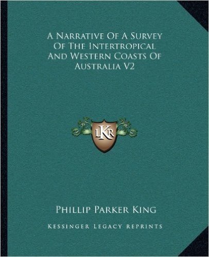 A Narrative of a Survey of the Intertropical and Western Coasts of Australia V2
