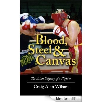 Blood, Steel & Canvas: The Asian Odyssey of a Fighter (English Edition) [Kindle-editie]