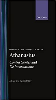 Contra Gentes; And, De Incarnatione (Oxford Early Christian Texts)