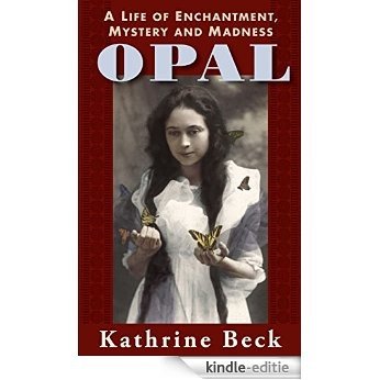 Opal: A Life of Enchantment, Mystery, and Madness (English Edition) [Kindle-editie]