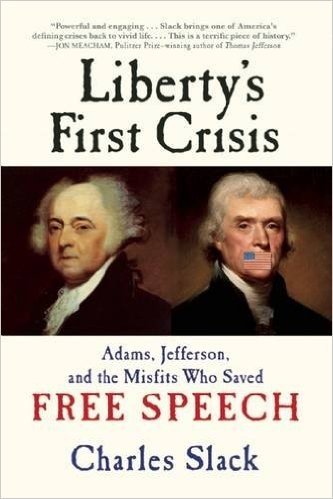 Liberty's First Crisis: Adams, Jefferson, and the Misfits Who Saved Free Speech