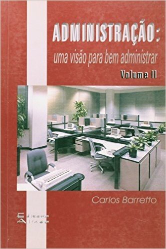 Administração - Uma Visão Para Bem Administrar - Volume II
