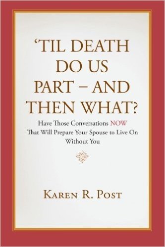 'Til Death Do Us Part - And Then What?: Have Those Conversations Now That Will Prepare Your Spouse to Live on Without You
