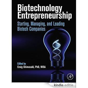 Biotechnology Entrepreneurship: Starting, Managing, and Leading Biotech Companies [Kindle-editie]