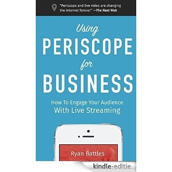 Using Periscope for Business: How to Engage Your Audience with Live Streaming (English Edition) [Kindle-editie]