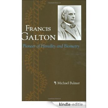 Francis Galton: Pioneer of Heredity and Biometry [Kindle-editie]