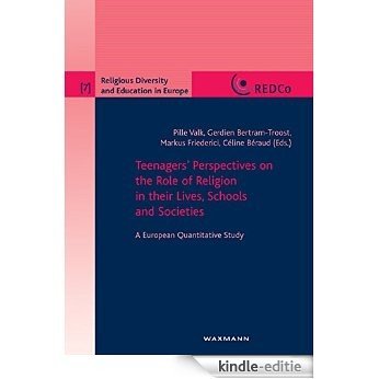 Teenagers' Perspectives on the Role of Religion in their Lives, Schools and Societies. A European Quantitative Study (Religious Diversity and Education in Europe) [Print Replica] [Kindle-editie]