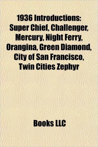 1936 Introductions: Super Chief, Challenger, City of Los Angeles, Orangina, Mercury, Night Ferry, Easy Money, Green Diamond