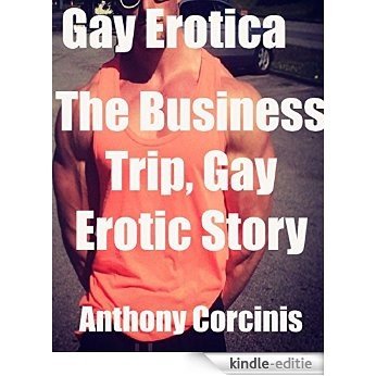 Gay Erotica: The Business Trip, Gay Erotic Story [Kindle-editie]