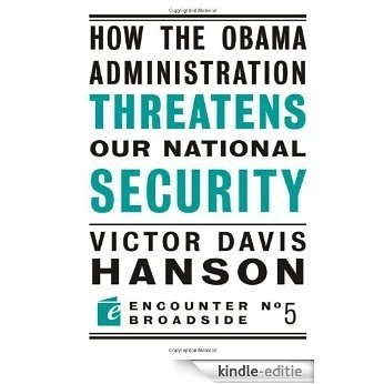 How The Obama Administration Threatens Our National Security (Encounter Broadsides) [Kindle-editie]