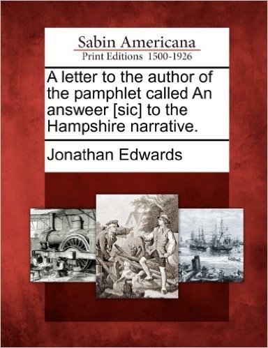 A Letter to the Author of the Pamphlet Called an Answeer [Sic] to the Hampshire Narrative.