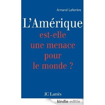 L'Amérique est-elle une menace pour le monde ? (Essais et documents) (French Edition) [Kindle-editie]