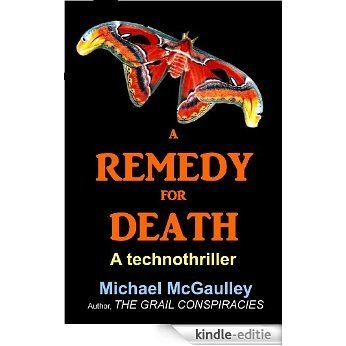 A REMEDY FOR DEATH: A bio-technothriller: Playing God with body, soul, and biotech (English Edition) [Kindle-editie]